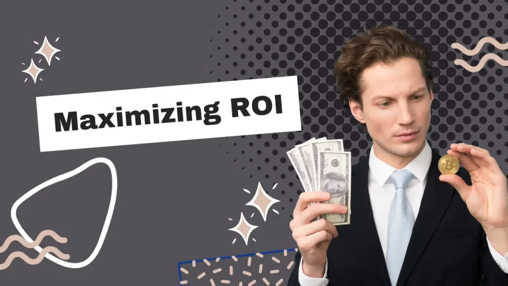 Maximizing ROI