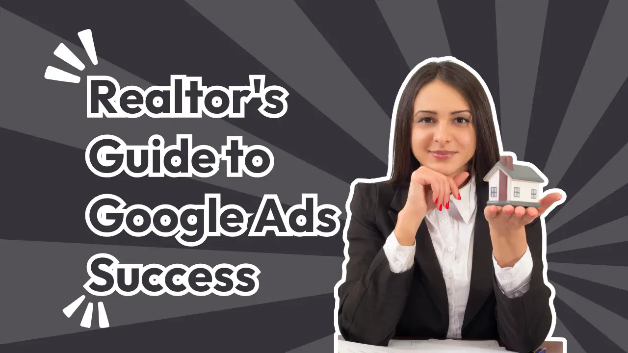 Realtor's Guide to Google Ads Success