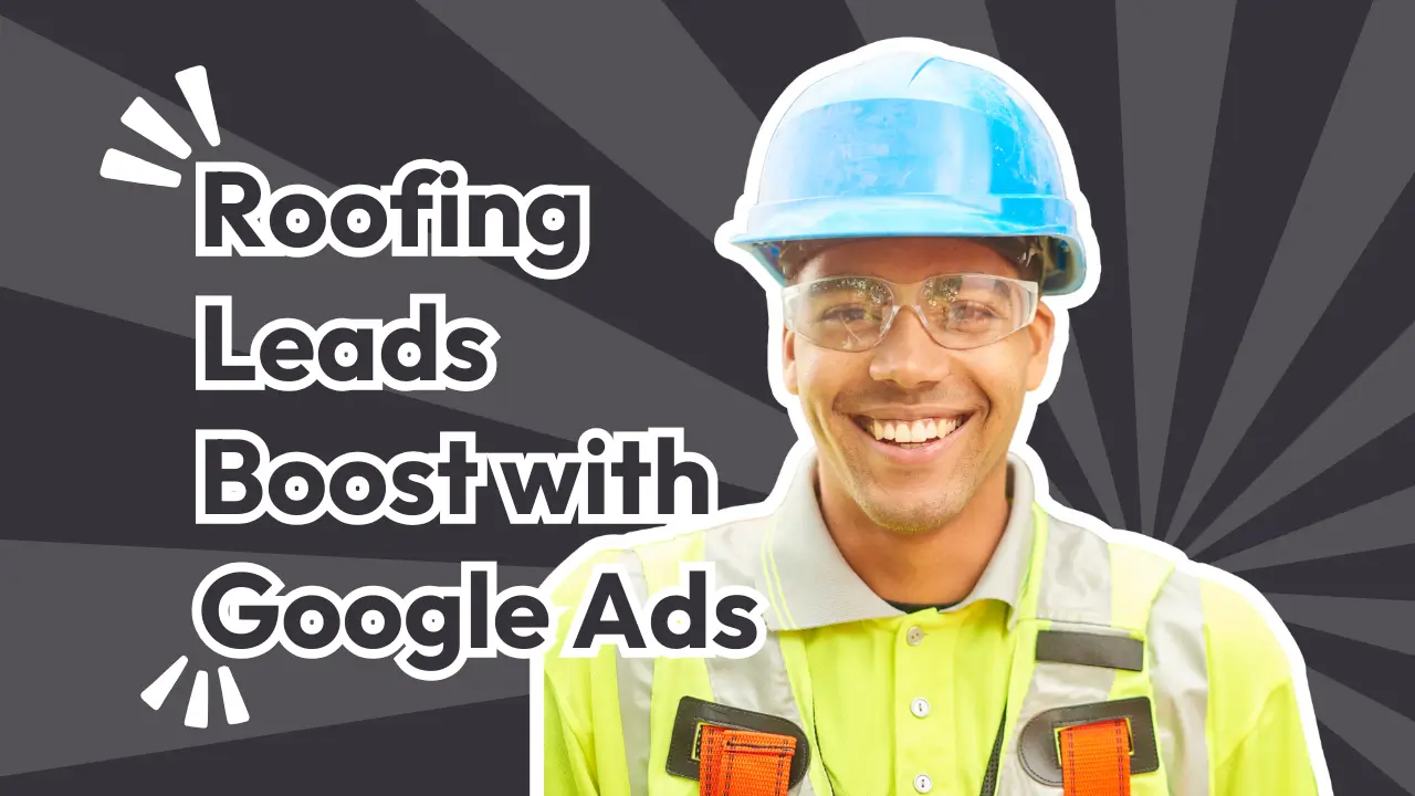 Roofing Leads Boost with Google Ads